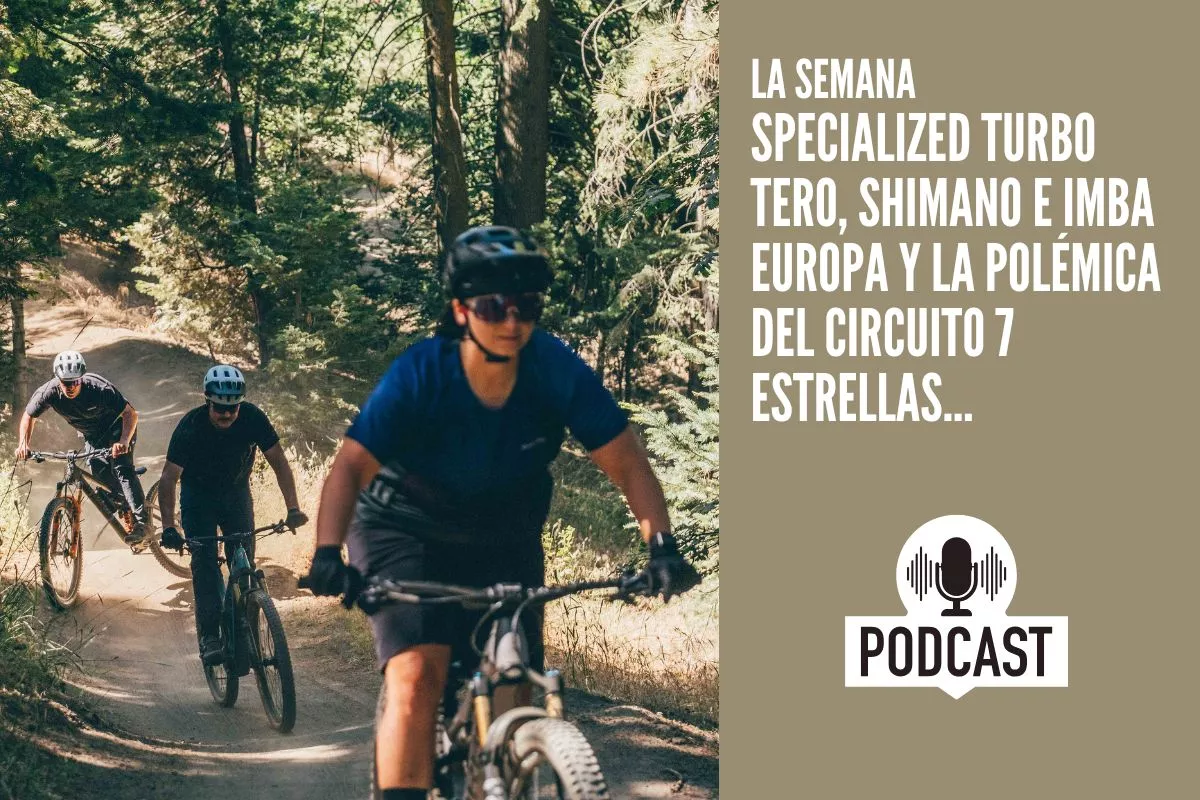 La Semana: Specialized Turbo Tero, Shimano e IMBA Europa y la polémica del Circuito 7 Estrellas...