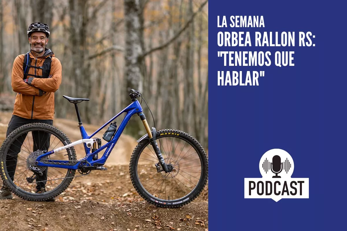 La Semana. Orbea Rallon RS: "Tenemos que hablar"