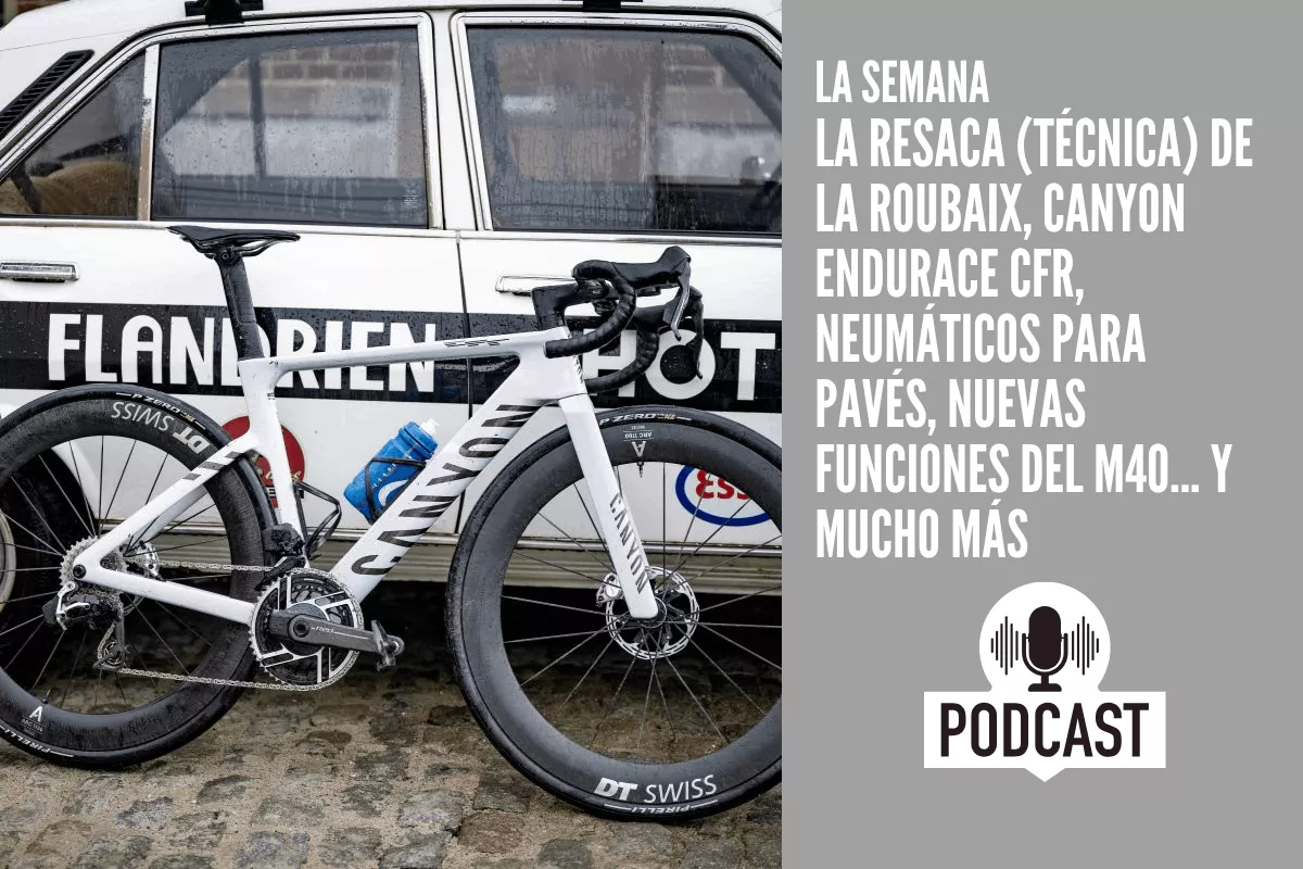 La resaca (técnica) de la Roubaix, Canyon Endurace CFR, neumáticos para pavés, nuevas funciones del M40... y mucho más